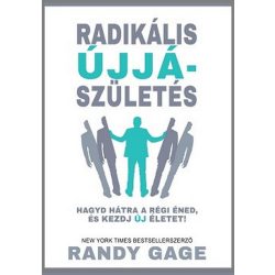   Radikális újjászületés - Hagyd hátra régi éned, és kezdj új életet!
