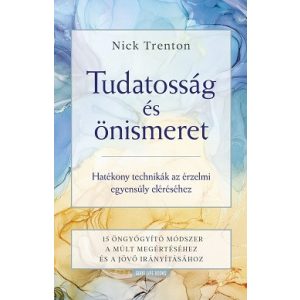 Tudatosság és önismeret - Hatékony technikák az érzelmi egyensúly eléréséhez -15 öngyógyító módszer a múlt megértéséhez