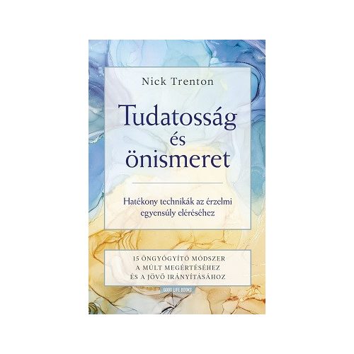 Tudatosság és önismeret - Hatékony technikák az érzelmi egyensúly eléréséhez -15 öngyógyító módszer a múlt megértéséhez