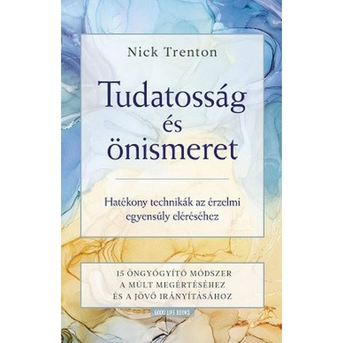 Tudatosság és önismeret - Hatékony technikák az érzelmi egyensúly eléréséhez -15 öngyógyító módszer a múlt megértéséhez