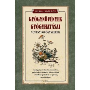 Gyógynövények gyógyhatásai - Növényi gyógyszerek