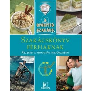 Szakácskönyv férfiaknak / A gyógyító szakács