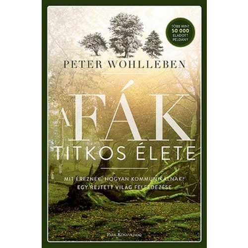 A fák titkos élete - Mit éreznek, hogyan kommunikálnak?