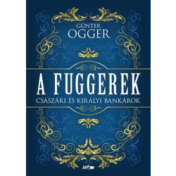 A Fuggerek - Császári és királyi bankárok