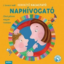   Kerekítő Kacagtató - Naphívogató - Ölbeli játékok magyar versekre