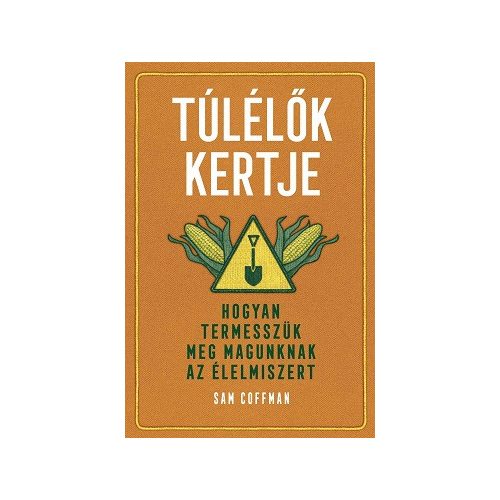 Túlélők kertje - Hogyan termesszük meg magunknak az élelmiszert
