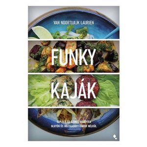 Funky kaják - Tápláló és színes receptek glutén és hozzáadott cukor nélkül