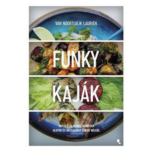 Funky kaják - Tápláló és színes receptek glutén és hozzáadott cukor nélkül