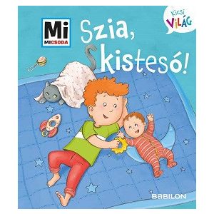 Szia, kistesó! - Mi MICSODA Kicsi világ 6.