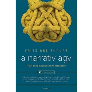 A narratív agy - Miért gondolkodunk történetekben? - Test és lélek